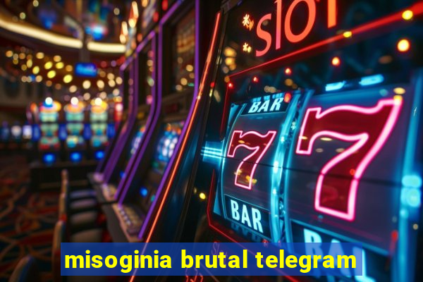 misoginia brutal telegram